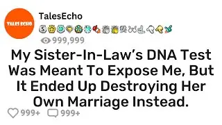 My Sister In Law s DNA Test Was Meant To Expose Me  But It Ended Up Destroying Her