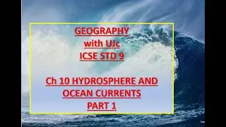 Std 9, ICSE, Geography Ch 10 Hydrosphere and Ocean Currents – Part 1