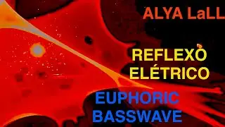 ALYA LaLL - Reflexo Elétrico (Euphoric Tribal Basswave)