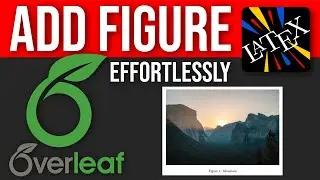 Effortless Figure Insertion in Overleaf - Game-Changing Tool for LaTeX Documents