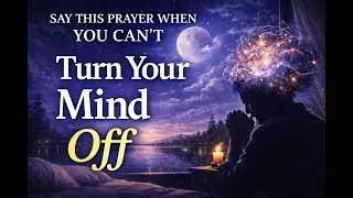 Say This Prayer When You Can&rsquo;t Turn Your Mind Off | Night Prayer for Anxiety & Overthinking