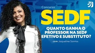 Concurso SEDF: Quanto ganha um professor substituto e efetivo? Todos os detalhes com Jaqueline S.