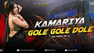 KAMARIYA GOLE GOLE DOLE - REMIX | EDM TRANCE MIX | BHOJPURI UNIQUE DANCE | DJ AYAN REMIX NEW 🔥