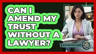 Can I Amend My Trust Without a Lawyer?