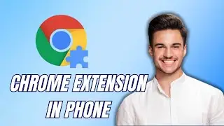 НОВИНКА! Как использовать расширение Chrome на мобильном телефоне (2025)