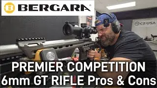 Bergara Premier Competition 6mm GT Rifle 1st Impressions w/ Pros & Cons after a Day at the Range