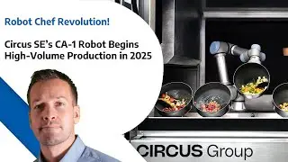 Robot Chef Revolution  - Circus SE&rsquo;s CA 1 Robot Begins High Volume Production in 2025