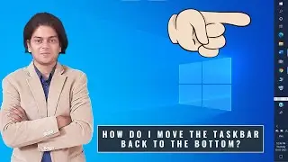 How Do I Move the Taskbar Back to the Bottom?