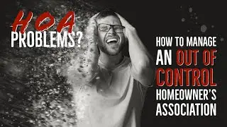 HOA Problems?  How to Manage an Out of Control HOA