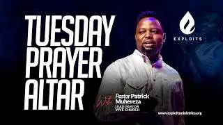 Exploits Tuesday Prayer Altar | Ps. Patrick Muhereza| Prayer Altar #35
