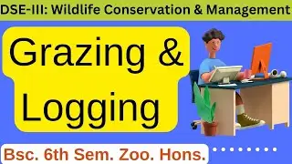 Grazing and Logging ll DSE-III Wildlife ll Habitat management ll logging ll grazing ll bsc. zoology