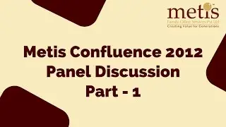 Metis Confluence 2012  Panel discussion  Chaired by Mr. Gopal Srinivasan Part 1 | Video #05 | Metis