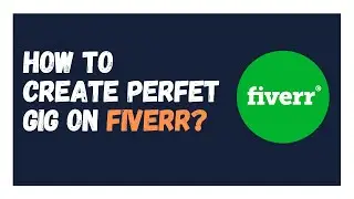 How to create a perfect gig on fiverr to get orders | Best way to create a gig on fiverr