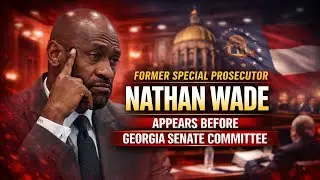Live Coverage of Former Prosecutor Nathan Wade To Appear at Georgia Senate Hearing