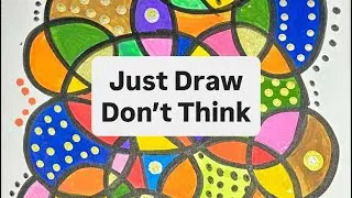 Just draw. Don’t think. Enjoy colors