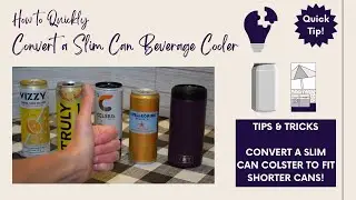 Tips & Tricks | Quick Tip - How to Convert a Slim Can Colster / Can Cooler to Fit Shorter Cans!