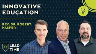 Innovative Education: Shaping the Future of the Lutheran Church with Rev. Dr. Robert Kasper | LT