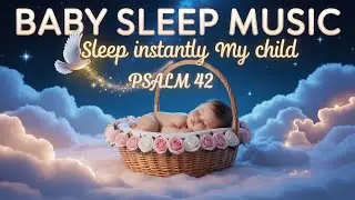 Psalm 42 Lullaby: My Soul Thirsts for You | Christian Baby Sleep Music & Mozart Style