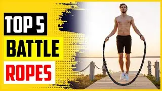 Top 5 Best Battle Ropes In 2022