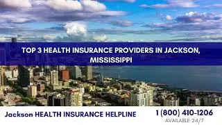Top 3 Health Insurance Providers in Jackson, Mississippi