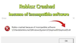 Roblox Crashed because of incompatible software SophosED.dll fix