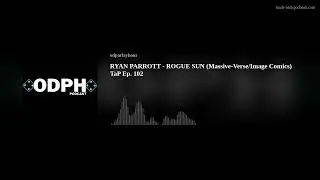 RYAN PARROTT - ROGUE SUN (Massive-Verse/Image Comics) TaP Ep. 102