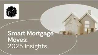 Smart Mortgage Moves: 2025 Insights