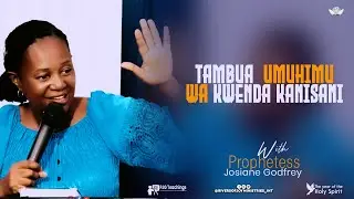 TAMBUA UMUHIMU WA KWENDA KANISANI || PROPHETESS JOSIANE GODFREY