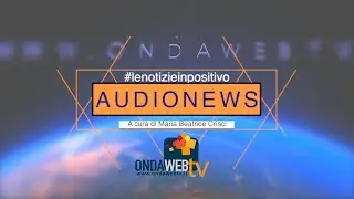 Audionews di Ondawebtv. 21 gennaio