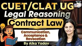 CUET UG 2026 | Legal Reasoning: Contract Law Communication, Acceptance & Revocation | By Alka Yadav