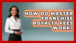 How Do Master Franchise Royalty Fees Work? - Franchisee Insider Insights