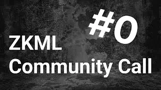 2022-10-26 - #0 - ZKML Community Call