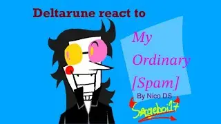 Deltarune react to My Ordinary [spam] by Nico DS | og - Sageboi17