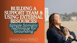 Building a Support Team & Using External Resources | Simple Somatic Technique for Grounding