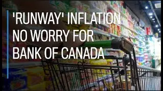 No worries about 'runaway' inflation for Bank of Canada