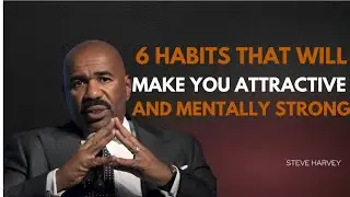 6 HABITS THAT WILL MAKE YOU ATTRACTIVE AND MENTALLY STRONGSteve Harvey breaks