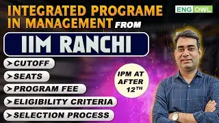 IIM Ranchi IPM 2026 | Integrated MBA | Eligibility | Cutoff | Program Fee | Seat | Selection Process