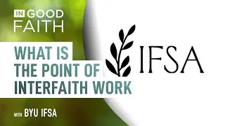 Ep. 191: BYU IFSA. What is the point of interfaith work?
