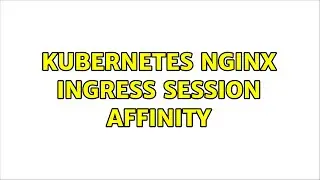 Kubernetes nginx ingress session affinity