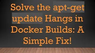 Solve the apt-get update Hangs in Docker Builds: A Simple Fix!