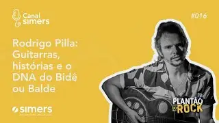 Plant&atilde;o do Rock - Rodrigo Pilla: Guitarras, hist&oacute;rias e o DNA do Bid&ecirc; ou Balde
