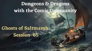 Dungeons & Dragons with Comic Community: Ghosts of Saltmarsh: Session 65 #OpenDND