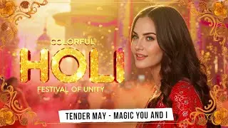 Colorful Holi Festival of Unity. Magic You and I - Tender May (Music Video).