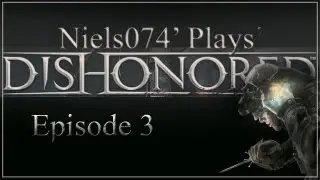 Niels074' Plays Dishonored - Episode 3 