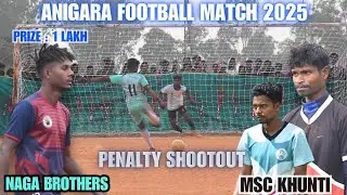 MSC Khunti 🆚 Naga Brothers || 2nd Quarter Final Match || Penalty Shootout || Anigara Football Match 