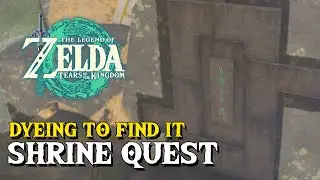 Zelda Tears Of The Kingdom Dyeing To Find It Shrine Quest Guide