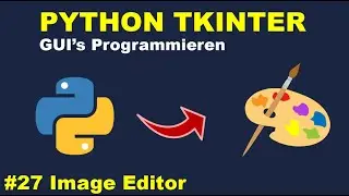 Image Editor Programmieren Teil 3 | Python GUI's mit Tkinter Programmieren #27