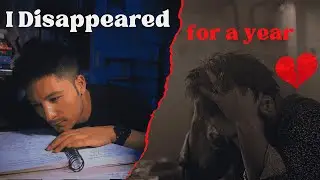 I Disappeared for a year  🤕 