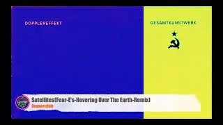 Dopplereffekt - Satellites (Fear- E's - Hovering Over The Earth -Remix [Posh End Music]