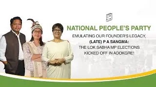 Emulating Our Founder's Legacy, (Late) P A Sangma: The Lok Sabha MP Elections Kicked Off in Adokgre!